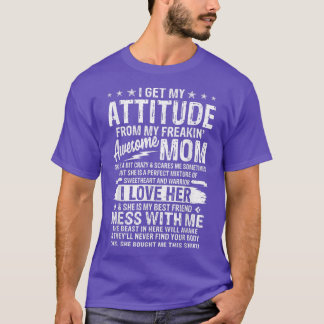 T-shirt Funny I Get My Attitude From My Freaking Awesome M