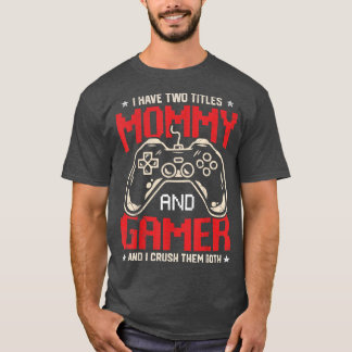 T-shirt Funny I Have Two Titles Mommy And Gamer Video Game