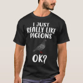 T-shirt Funny I Just Really Like Pigeons, Ok Pigeon Bird F (Devant)