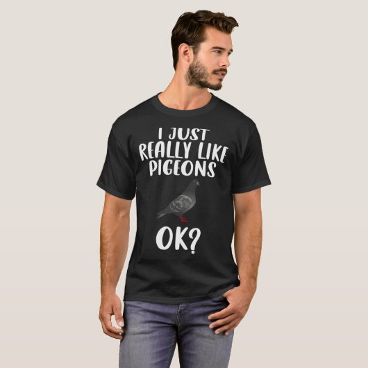 T-shirt Funny I Just Really Like Pigeons, Ok Pigeon Bird F (Devant entier)