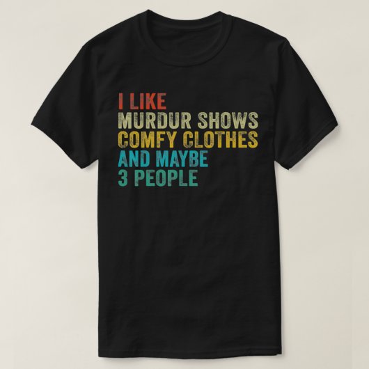 T-shirt Funny I Like Murder Shows Comfy Clothes et peut-êt (Design devant)