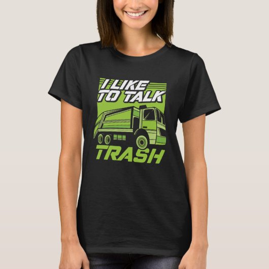 T-shirt Funny I Like To Talk Trash Driver Trucking Garbage (Devant)