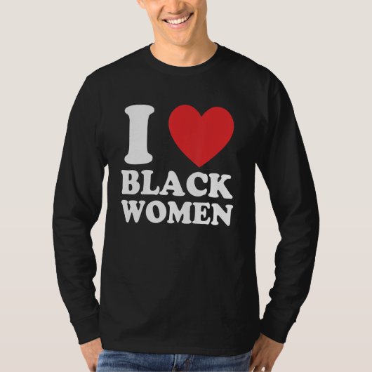 T-shirt Funny I Love Black Women Apparel (Devant)