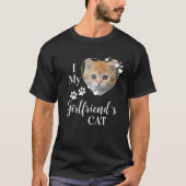 T-shirt Funny I Love My Girlfriend's Cat Kitten Animal Pho (Devant)