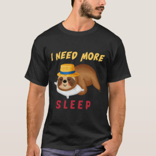 T-shirt Funny I Need More Sleep Nap Sleepyhead Sloth