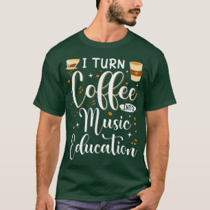 T-shirt Funny I Turn Coffee Into Music Teacher back To Sch
