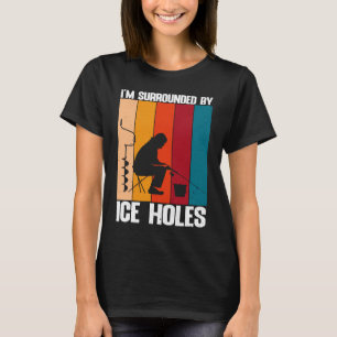 T-shirt Funny Ice Fishing Je suis entouré de trous de glac