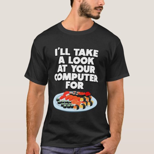 T-shirt Funny I'll take a look at your Computer for Sushi  (Devant)