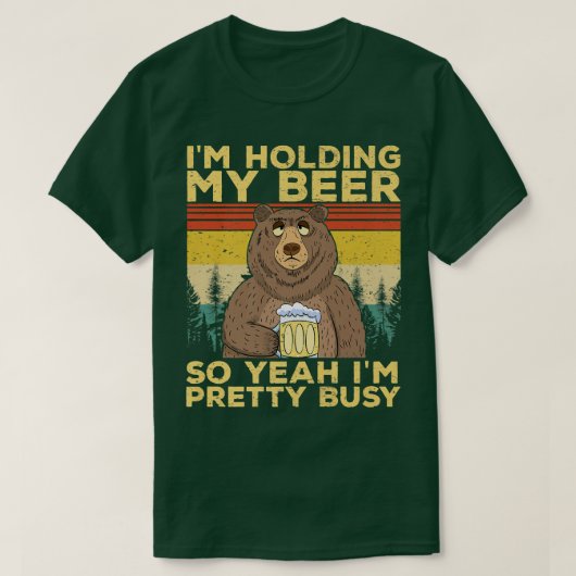 T-shirt Funny I'm Holding my Beer So Yeahh I'm Pretty Busy (Design devant)