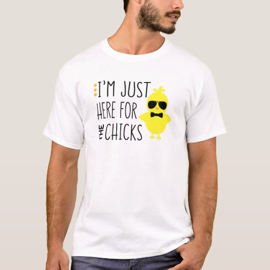 T-shirt Funny I'm Just Here For The Chicks Chicken Chick S (Devant)