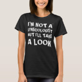 T-shirt Funny I'm Not A Gynecologist But I'll Take A Look  (Devant)