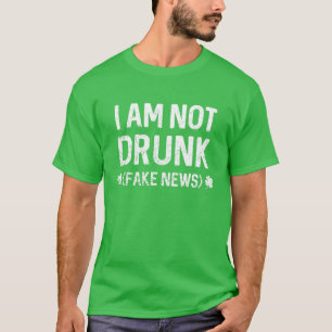 T-shirt Funny I'm Not Drunk (Fake News) Lucky St Patricks