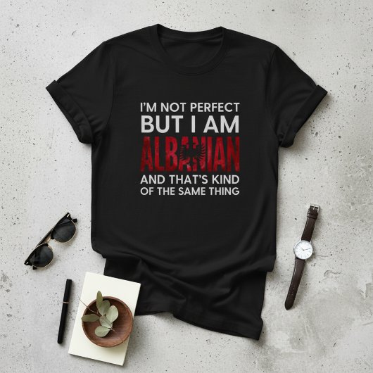 T-shirt Funny I'm Not Perfect But I Am Albanian