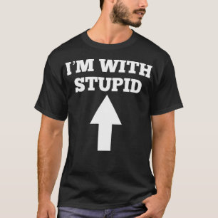 T-shirt Funny I'm With Stupid And Arrow Pointing Up