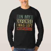 T-shirt Funny In my defense i was left unsupervised   (Devant)