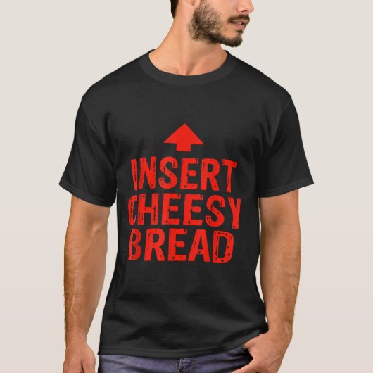 T-shirt Funny Insert Cheesy Bread Meme Foodie Men Women (Devant)