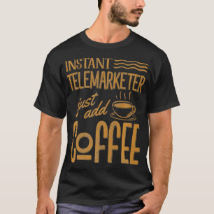 T-shirt Funny Instant Telemarketer Juste Ajouter Ventes De