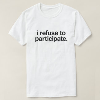 T-shirt Funny Introvert Quote "I Refuse To Participate"