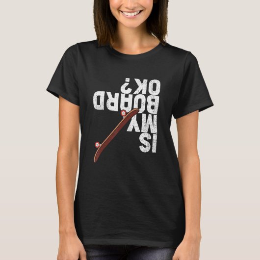T-shirt Funny Is My Board Ok Skater Skateboarder Skateboar (Devant)
