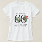 T-shirt Funny It Took Me 60 Years to Look This Good!  (Design devant)