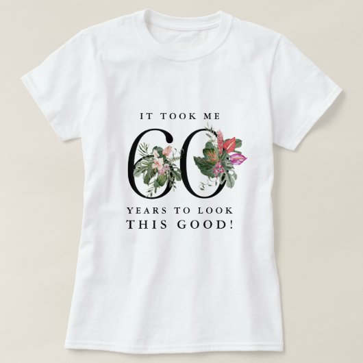T-shirt Funny It Took Me 60 Years to Look This Good!  (Design devant)