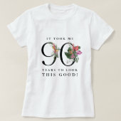 T-shirt Funny It Took Me 90 Years to Look This Good!  (Design devant)