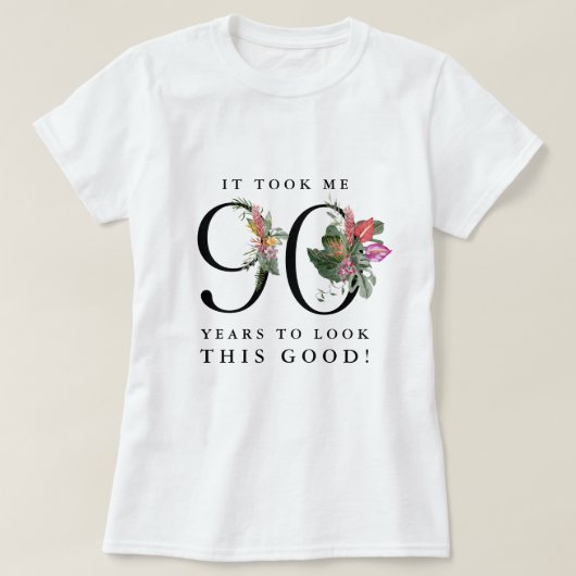 T-shirt Funny It Took Me 90 Years to Look This Good!  (Design devant)