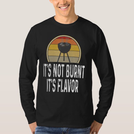T-shirt Funny It's Not Burnt It's Flavor Grill Charcoal Gr (Devant)