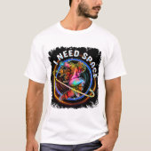 T-SHIRT FUNNY J'AI BESOIN D'ASTRONAUT ESPACE GALAXY (Devant)