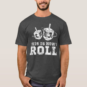 T-shirt Funny Jewish  Hanukkah Dreidel This Is How I Roll 