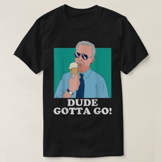 T-shirt Funny Joe Biden Eating Ice Cream Dude Gotta Go  (Design devant)