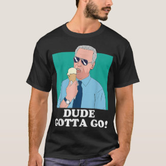 T-shirt Funny Joe Biden Eating Ice Cream Dude Gotta Go 