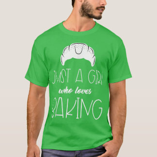 T-shirt Funny Just A Girl Who Loves Baking Croissant Pastr