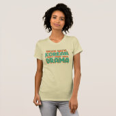 T-shirt Funny K-Drama Saying (Devant entier)
