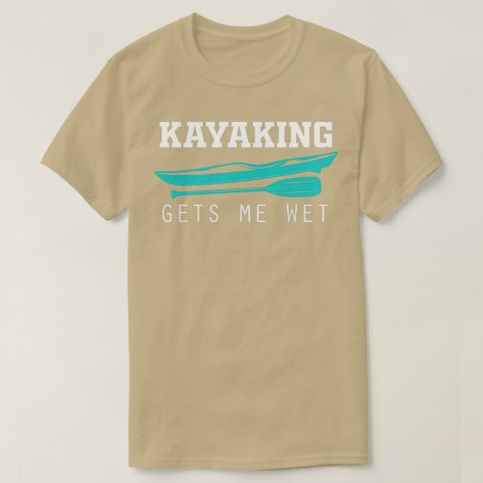 T-shirt Funny Kayaking Gets Me Wet Rafting American Paddli (Design devant)