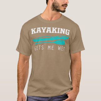 T-shirt Funny Kayaking Gets Me Wet Rafting American Paddli