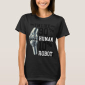 T-shirt Funny Knee Replacement I'm Like 90% Human 10% Robo (Devant)