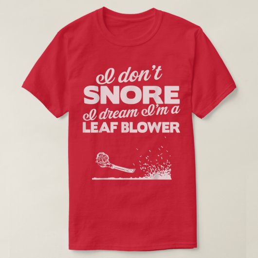 T-shirt Funny Leaf Blower Yard I Don't Snore Gift Tee (Design devant)