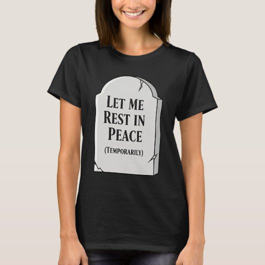 T-shirt Funny Let Me Rest In Peace Temporarily Tombstone (Devant)