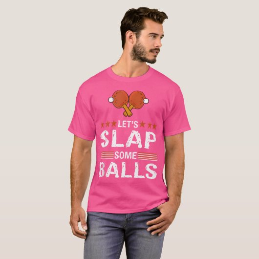 T-shirt Funny Let'S Slap Some Balls Table Tennis Pun Ping  (Devant entier)