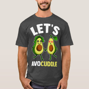 T-shirt Funny Letx27s Avocuddle Cute Avocado Cuddling Pun