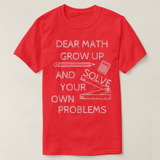 T-shirt Funny Math Jokes Dear Math Grow Up And Solve Your (Design devant)