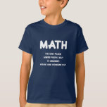 T-shirt Funny Math science school<br><div class="desc">Funny Math science school,  t-shirt pour un humorous boy.

Crazy text. Les Choolboys,  les étudiants,  les Learners veulent du thé hilarious. 
—

Drôle. T-shirt mathématique drôle pour garçons / garçons d'école.</div>