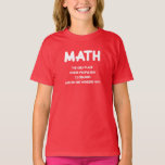 T-shirt Funny Math science school<br><div class="desc">Funny Math science school.

Crazy text. Jeune fille,  étudiante,  learners,  gosses veut du thé hilarious. 
—

Drôle. T-shirt mathématique drôle pour filles / écolières. 
Parfait pour le maths.</div>