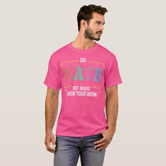 T-shirt Funny Math Teacher Do Math Not Magic (Devant entier)