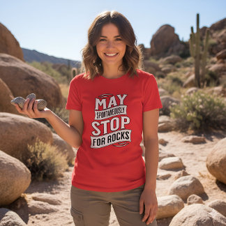 T-shirt Funny May Spontaneously Stop For Rocks Geologist