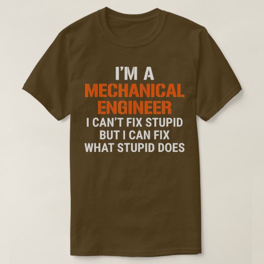 T-shirt Funny Mechanical Engineer I Cant Fix Stupid  (Design devant)