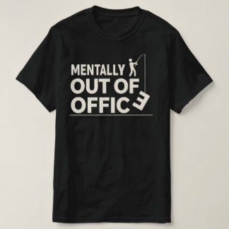 T-shirt Funny Mentally Out of Office Fishing Design