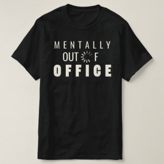 T-shirt Funny Mentally Out of Office Loading Graphic Digit