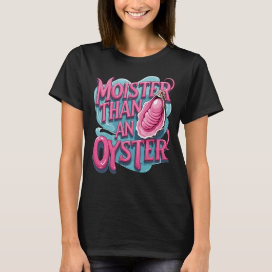 T-shirt Funny 'Moister Than An Oyster' (Devant)